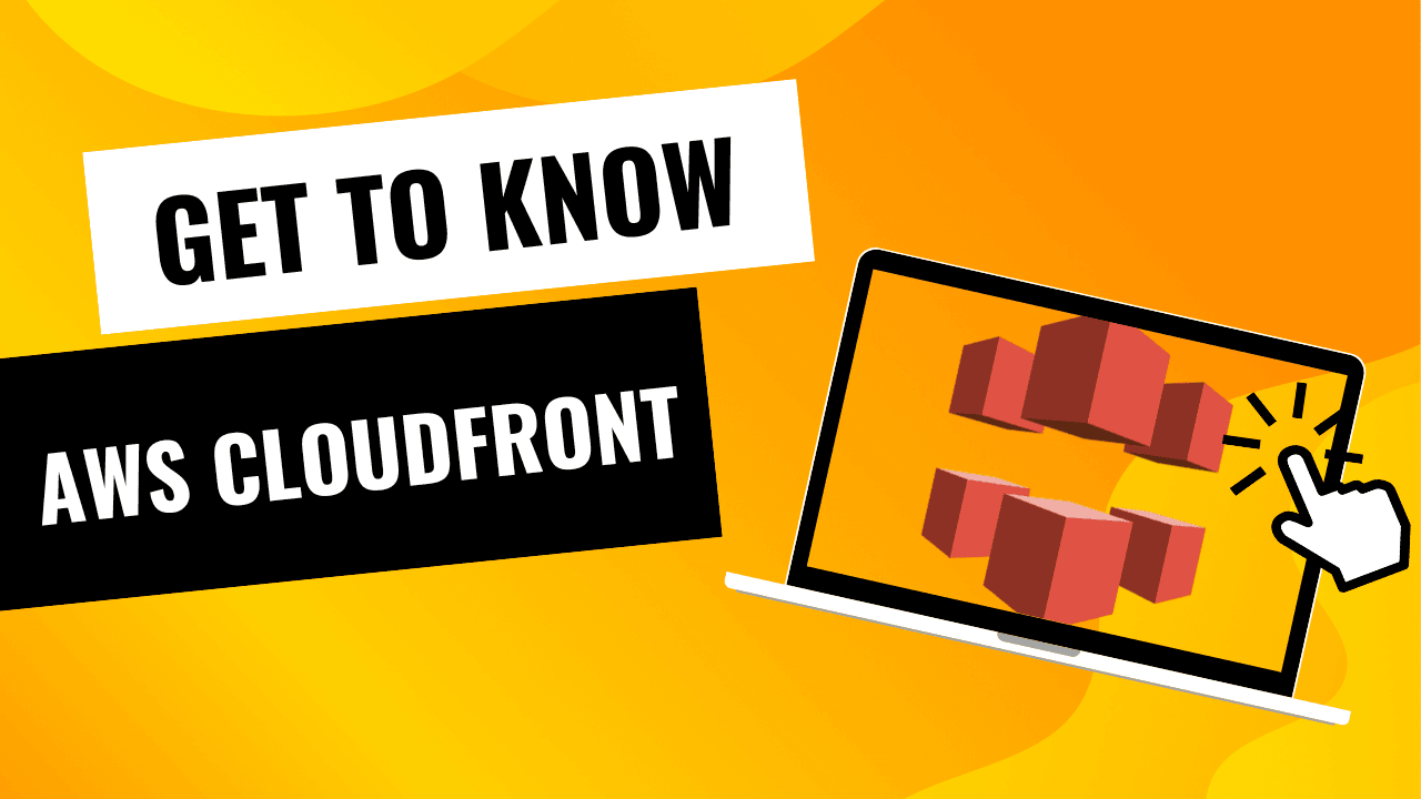 Get to know - What is Amazon CloudFront?